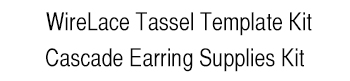 Cascade Earrings and Tassel Template Kits